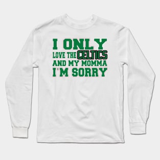 Only Love the Celtics and My Momma! Long Sleeve T-Shirt